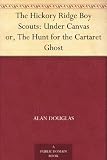 The Hickory Ridge Boy Scouts: Under Canvas or, The Hunt for the Cartaret Ghost