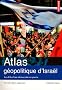 Atlas g�opolitique d'Isra�l : Les d�fis d'une d�mocratie en guerre