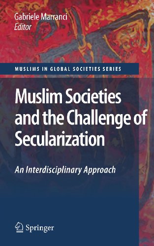 Muslim Societies and the Challenge of Secularization: An Interdisciplinary Approach: 1 (Muslims in Global Societies Series)