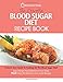 The Essential Blood Sugar Diet Recipe Book: A Quick Start Guide To Cooking On The Blood Sugar Diet! Lose Weight And Rebalance Your Body PLUS Over 80 Delicious Low Carb Recipes