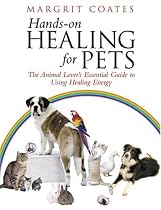 Hands-on Healing for Pets: The Animal Lover's Essential Guide to Using Healing Energy