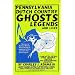 Pennsylvania Dutch Country Ghosts Legends and Lore