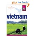 Vietnam: Das komplette Handbuch f�r individuelles Reisen und Entdecken auch abseits der Hauptreiserouten in allen Regionen Vietnams