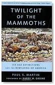 Twilight of the Mammoths:: Ice Age Extinctions and the Rewilding of America (Organisms and Environments)