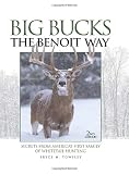 Big Bucks The Benoit Way: Secrets From America's First Family of Whitetail Hunting