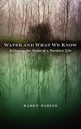 water and what we know following the roots of a northern life