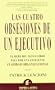 Las Cuatro Obsesiones De UN Ejecutivo : El Reto Del Nuevo Lider Pasa Por Una Excelente Claridad Organizacional / Four Obsessions of an Extraordinary ... Claridad Organizacional (Spanish Edition)