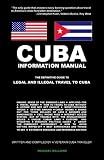 Cuba Information Manual: The Definitive Guide to Legal and Illegal Travel to Cuba