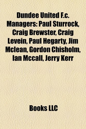 Produkt-Bild: Dundee United F.C. Managers: Paul Sturrock, Craig Brewster, Craig Levein, Paul Hegarty, Jim McLean, Gordon Chisholm, Ian McCall, Jerry Kerr