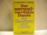 Das normalverrueckte Dasein als Hausfrau und Mutter. Befreiung von der Mutter- Ideologie