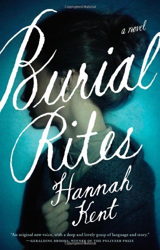 By Hannah Kent Burial Rites: A Novel (First Edition)