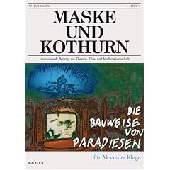 Maske und Kothurn. Internationale Beitr�ge zur Theaterwissenschaft an der Universit�t Wien: Maske und Kothurn: Maske und Kothurn. Heft 53/1, 2007. Die ... F�r Alexander Kluge: Heft 53/1, 2007