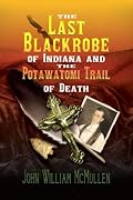 The Last Blackrobe of Indiana and the Potawatomi Trail of Death