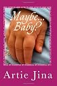 Maybe ... Baby?: Can facing the threat of infertility lead to finding true love? (Volume 1)