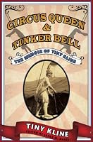 Circus Queen and Tinker Bell: The Memoir of Tiny Kline