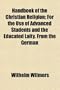 Handbook of the Christian religion; for the use of advanced students and the educated laity. From the German