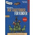 Berlin entdecken: Der Stadtf�hrer f�r Kinder