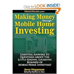 Making Money Through Mobile Home Investing: Essential Answers to Questions About the Little-Known, Lucrative Business of Mobile Home Investing!