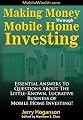 Making Money Through Mobile Home Investing: Essential Answers to Questions About the Little-Known, Lucrative Business of Mobile Home Investing!