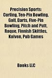 Precision Sports: Curling, Ten-Pin Bowling, Golf, Darts, Five-Pin Bowling, Pitch and Putt, Roque, Finnish Skittles, Kolven, Pub Games