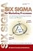 Six Sigma for Marketing Processes: An Overview for Marketing Executives, Leaders, and Managers (Prentice Hall Six Sigma for Innovation and Growth Series)