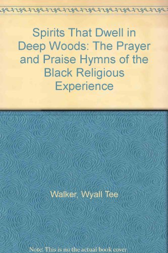 Spirits That Dwell in Deep Woods I: The Prayer and Praise Hymns of the Black Religious Experience
