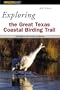 Exploring the Great Texas Coastal Birding Trail: Highlights of a Birding Mecca