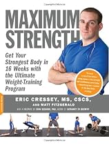 Maximum Strength: Get Your Strongest Body in 16 Weeks with the Ultimate Weight-training Program