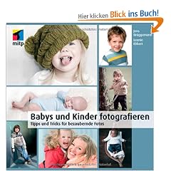 Babys und Kinder fotografieren: Tipps und Tricks f�r bezaubernde Fotos (mitp Fotografie)