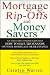 Mortgage Ripoffs and Money Savers: An Industry Insider Explains How to Save Thousands on Your Mortgage or Re-Finance