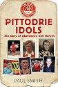 Pittodrie Idols: The Story of Aberdeen's Cult Heroes