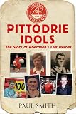 51Mj%2B%2BFO6DL. SL160  Pittodrie Idols: The Story of Aberdeens Cult Heroes