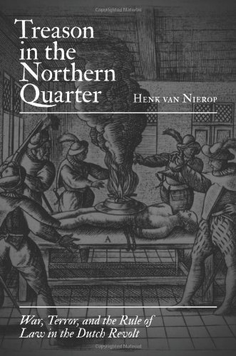 Treason in the Northern Quarter: War, Terror, and the Rule of Law in the Dutch Revolt