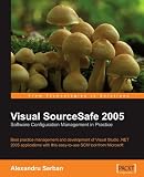 Visual SourceSafe 2005 Software Configuration Management in Practice: Best practice management and development of Visual Studio .NET 2005 applications with this easy-to-use SCM tool from Microsoft