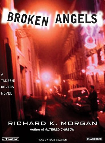 Broken Angels (Takeshi Kovacs Novels)