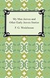 My Man Jeeves and Other Early Jeeves Stories [with Biographical Introduction]