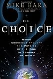 The Choice: Using Conscious Thought and Physics of the Mind to Reshape the World