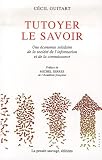 Tutoyer le Savoir : Une �conomie solidaire de la soci�t� de l'information et de la connaissance