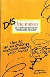Disorientation: How to Go to College Without Losing Your Mind