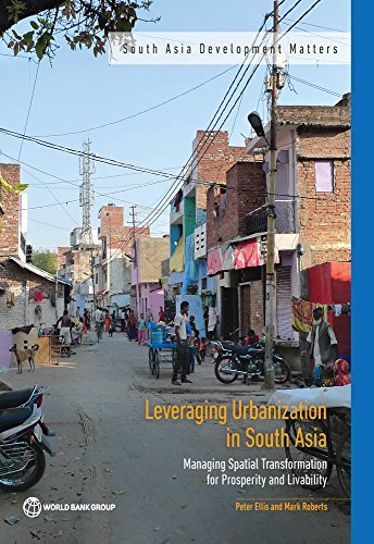 Leveraging Urbanization in South Asia: Managing Spatial Transformation for Prosperity and Livability (South Asia Development Matters)