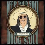 Keep Your Soul: A Tribute To Doug Sahm [AMAZON EXCLUSIVE VERSION] by Various Artists