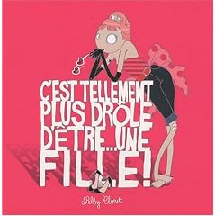 C'est tellement plus dr�le d'�tre ... une fille !