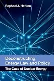 Deconstructing energy law and policy : the case of nuclear energy