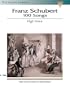 Franz Schubert: 100 Songs (High Voice)