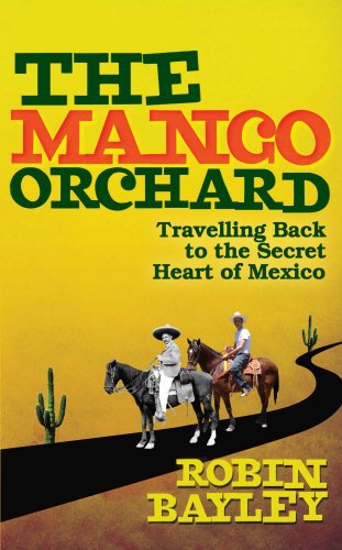 the mango orchard travelling back to the secret heart of mexico