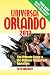 Universal Orlando 2012: The Ultimate Guide to the Ultimate Theme Park Adventure