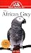 The African Grey: An Owner's Guide to a Happy Healthy Pet