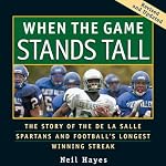When the Game Stands Tall: The Story of the De La Salle Spartans and Football's Longest Winning Streak | Neil Hayes