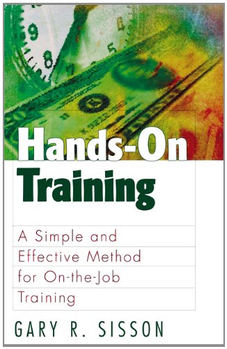 Hands-On Training: A Simple and Effective Method for on the Job Training (Publication in the Berrett-Koehler Organizational Performance)