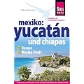 Yucat�n Chiapas: Das komplette Handbuch f�r individuelle Reisen in Yucatan und Chiapas